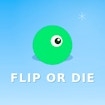 Flip or die
