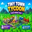 Tiny Town Tycoon